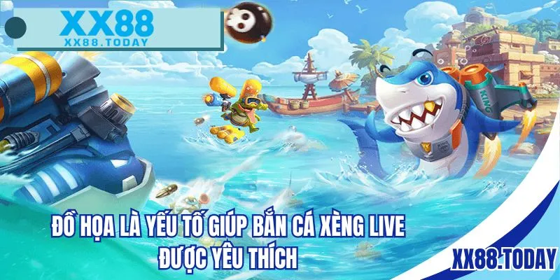 Đồ họa là yếu tố giúp bắn cá xèng live được yêu thích